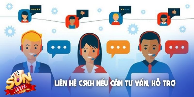 Liên hệ CSKH nếu cần tư vấn, hỗ trợ