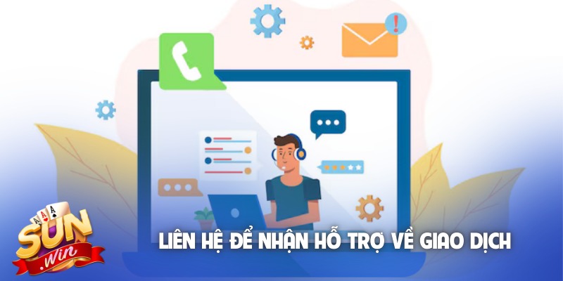 Liên hệ để nhận hỗ trợ về giao dịch